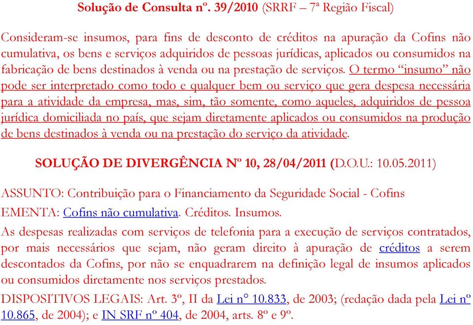 consumidos na fabricação de bens destinados à venda ou na prestação de serviços.