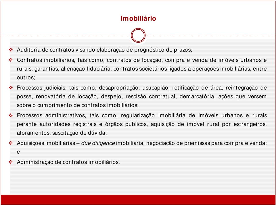 renovatória de locação, despejo, rescisão contratual, demarcatória, ações que versem sobre o cumprimento de contratos imobiliários; Processos administrativos, tais como, regularização imobiliária de