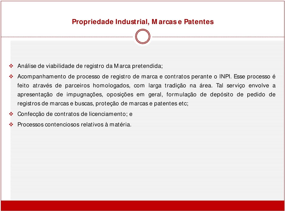 Tal serviço envolve a apresentação de impugnações, oposições em geral, formulação de depósito de pedido de registros de marcas e