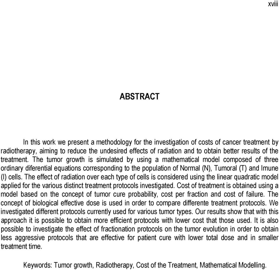 The tumor growth is simulated by using a mathematical model composed of three ordinary diferential equations corresponding to the population of Normal (N), Tumoral (T) and Imune (I) cells.