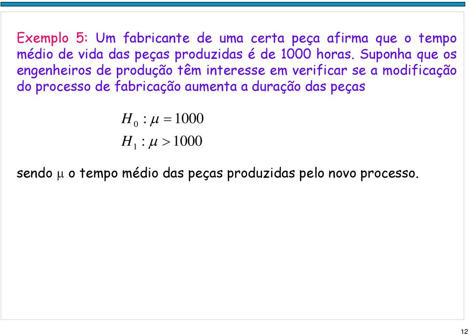 Suoha que os egeheiros de rodução têm iteresse em verificar se a