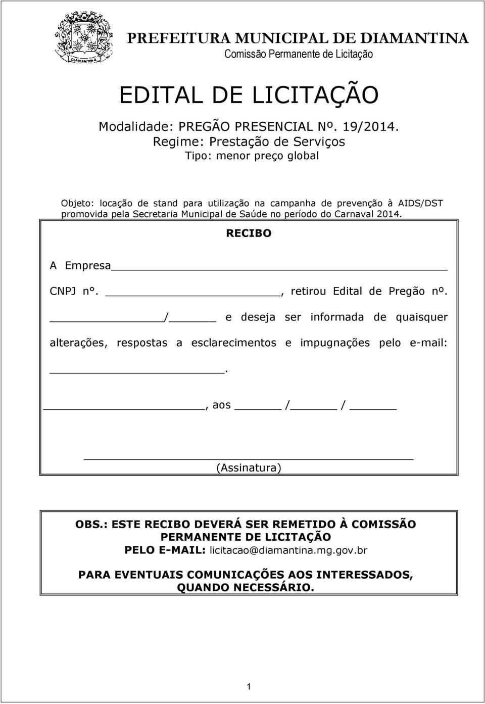 Municipal de Saúde no período do Carnaval 2014. RECIBO A Empresa CNPJ n., retirou Edital de Pregão nº.