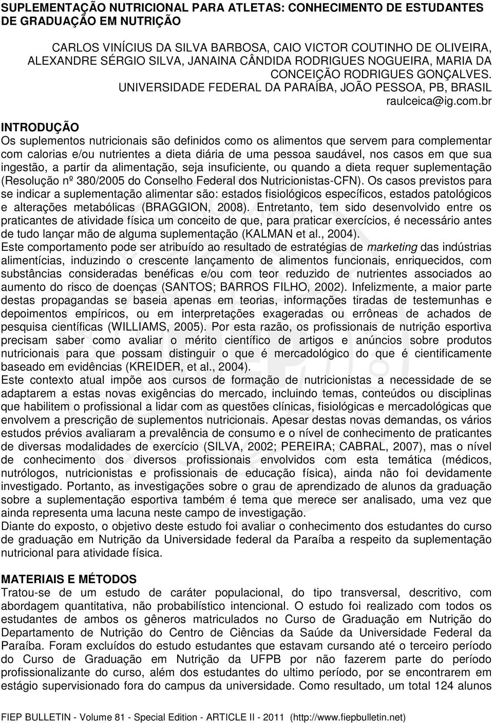 br INTRODUÇÃO Os suplementos nutricionais são definidos como os alimentos que servem para complementar com calorias e/ou nutrientes a dieta diária de uma pessoa saudável, nos casos em que sua