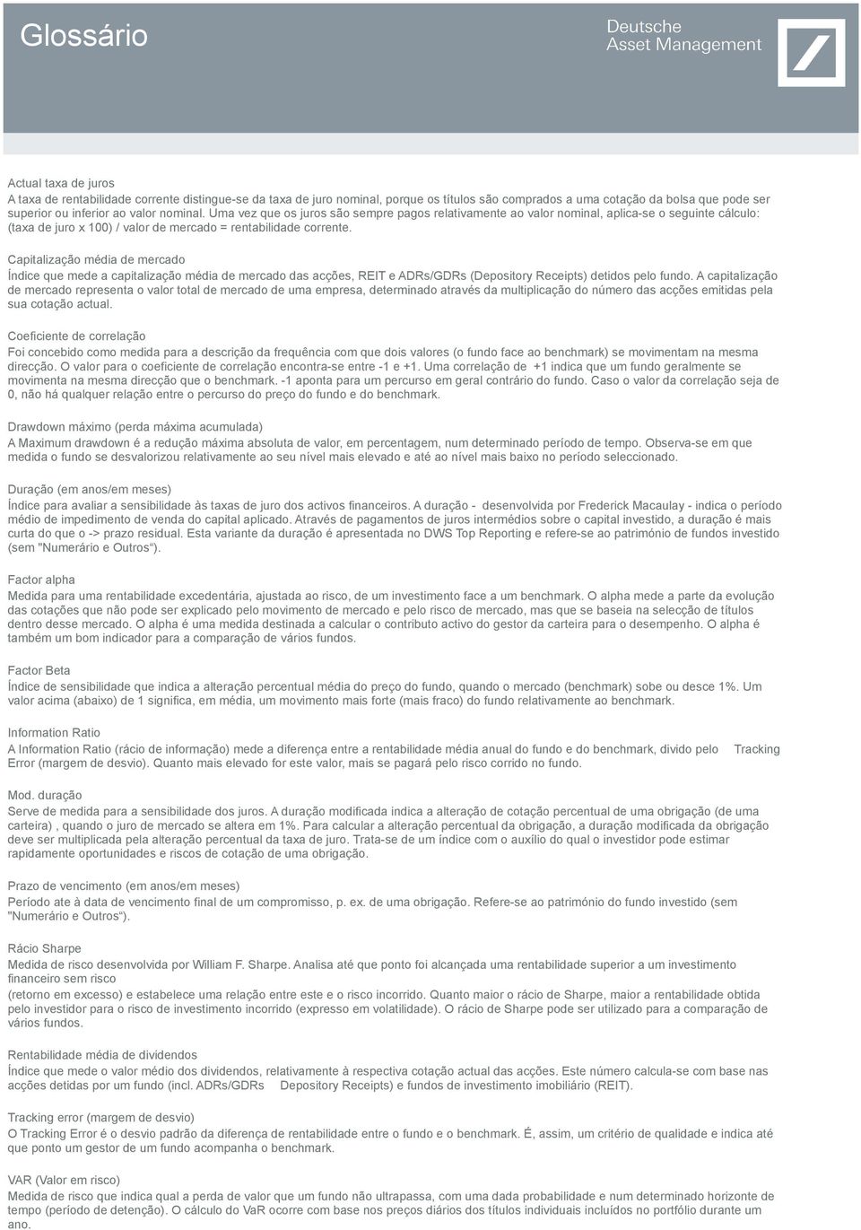 Capitalização média de mercado Índice que mede a capitalização média de mercado das acções, REIT e ADRs/GDRs (Depository Receipts) detidos pelo fundo.