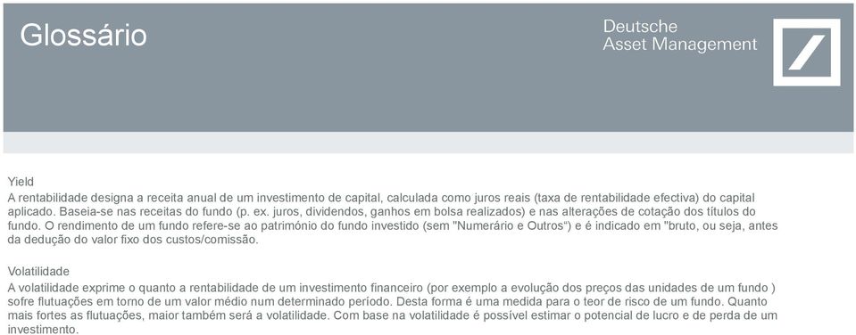 O rendimento de um fundo refere-se ao património do fundo investido (sem "Numerário e Outros ) e é indicado em "bruto, ou seja, antes da dedução do valor fixo dos custos/comissão.