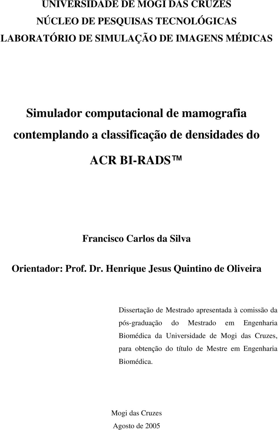Dr. Henrique Jesus Quintino de Oliveira Dissertação de Mestrado apresentada à comissão da pós-graduação do Mestrado em