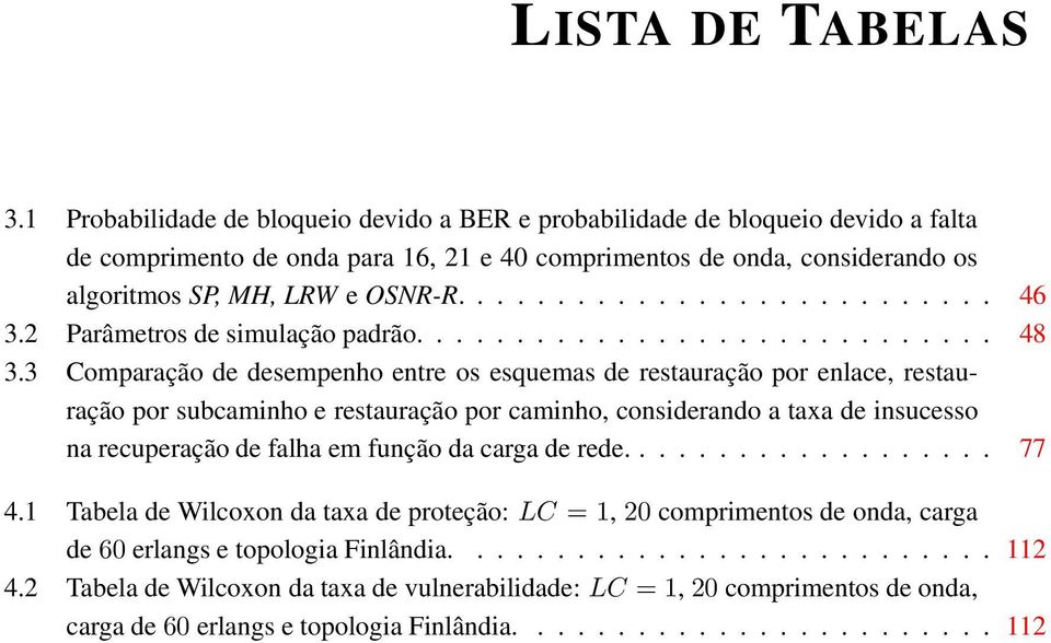 2 Parâmetros de simulação padrão............................. 48 3.