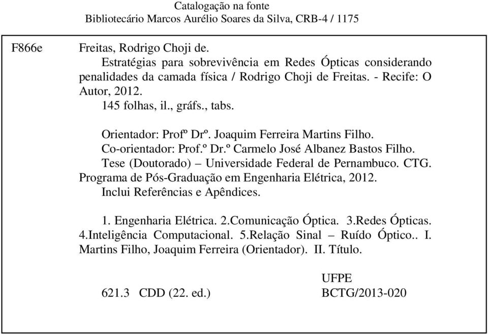 Orientador: Profº Drº. Joaquim Ferreira Martins Filho. Co-orientador: Prof.º Dr.º Carmelo José Albanez Bastos Filho. Tese (Doutorado) Universidade Federal de Pernambuco. CTG.