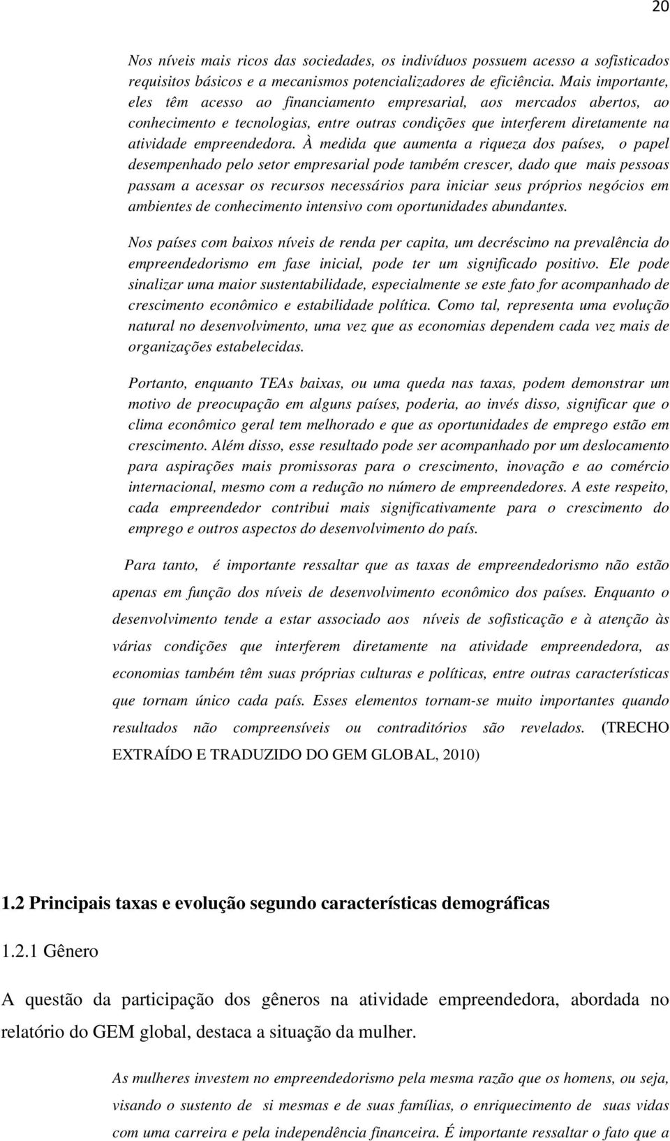 À medida que aumenta a riqueza dos países, o papel desempenhado pelo setor empresarial pode também crescer, dado que mais pessoas passam a acessar os recursos necessários para iniciar seus próprios