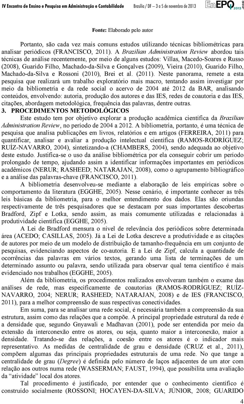 Vieira (2010), Guarido Filho, Machado-da-Silva e Rossoni (2010), Brei et al. (2011).