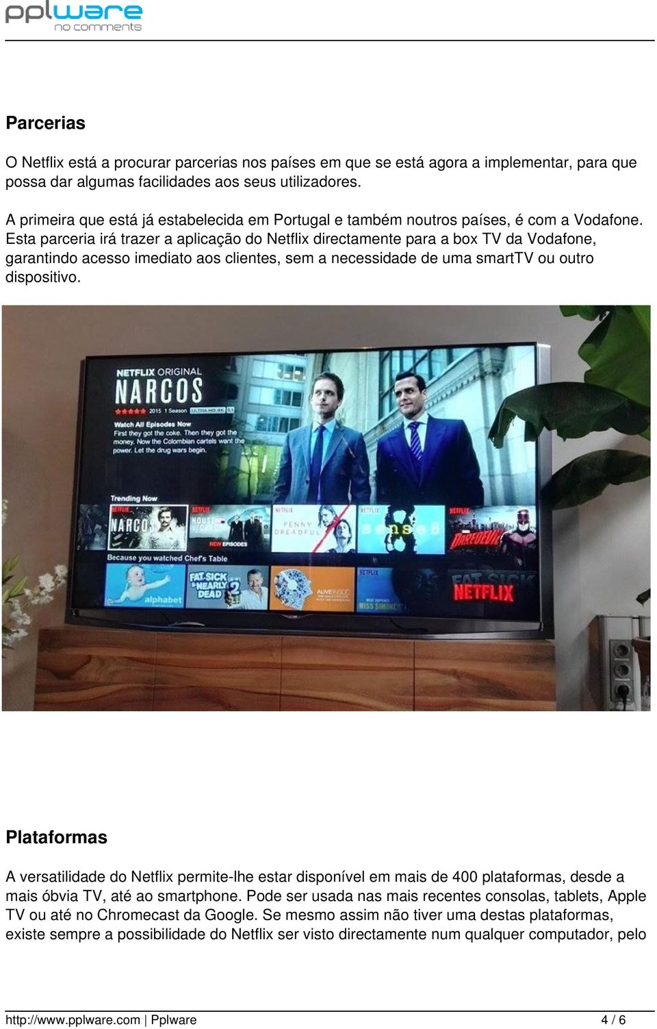 Esta parceria irá trazer a aplicação do Netflix directamente para a box TV da Vodafone, garantindo acesso imediato aos clientes, sem a necessidade de uma smarttv ou outro dispositivo.