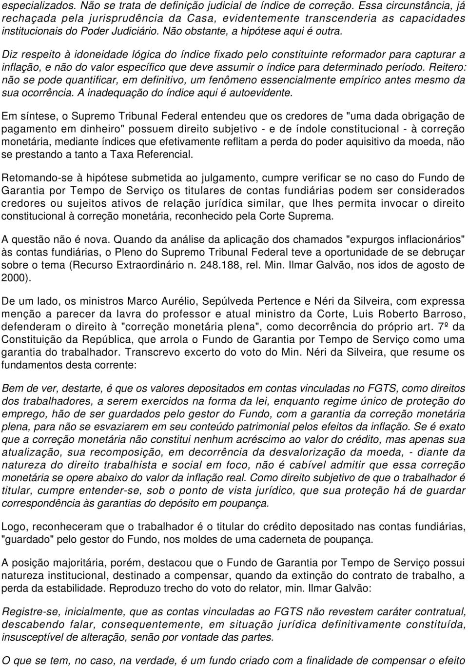 Diz respeito à idoneidade lógica do índice fixado pelo constituinte reformador para capturar a inflação, e não do valor específico que deve assumir o índice para determinado período.