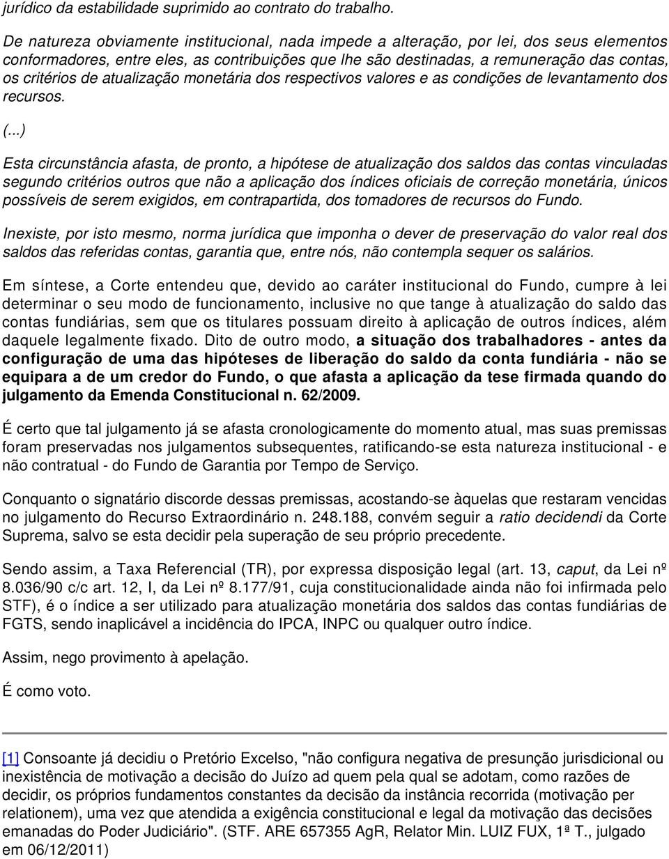 de atualização monetária dos respectivos valores e as condições de levantamento dos recursos. (.