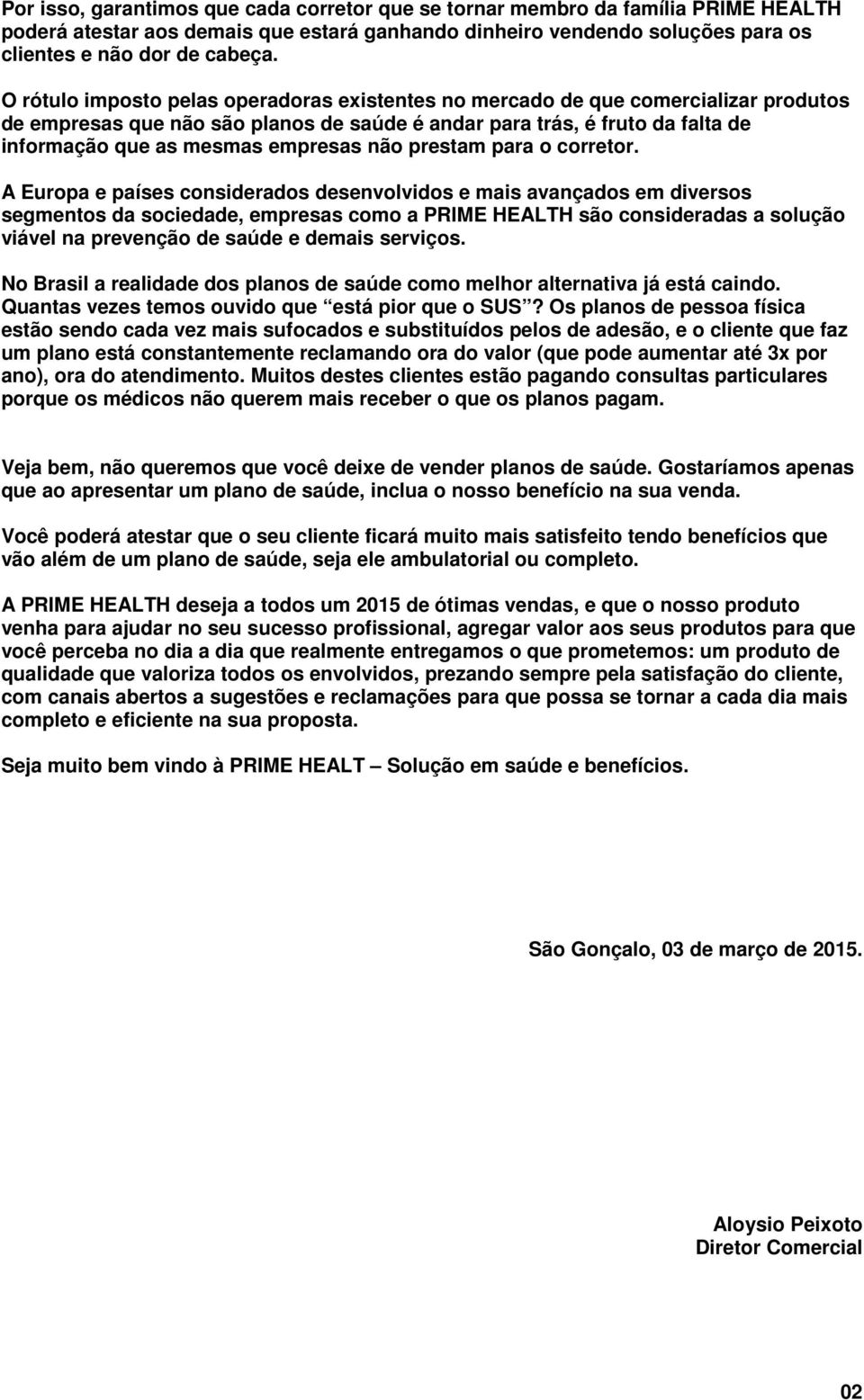 não prestam para o corretor.