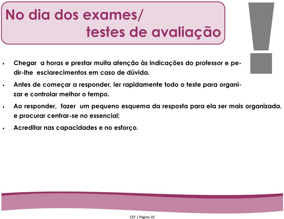 Antes de começar a responder, ler rapidamente todo o teste para organizar e controlar melhor o tempo.