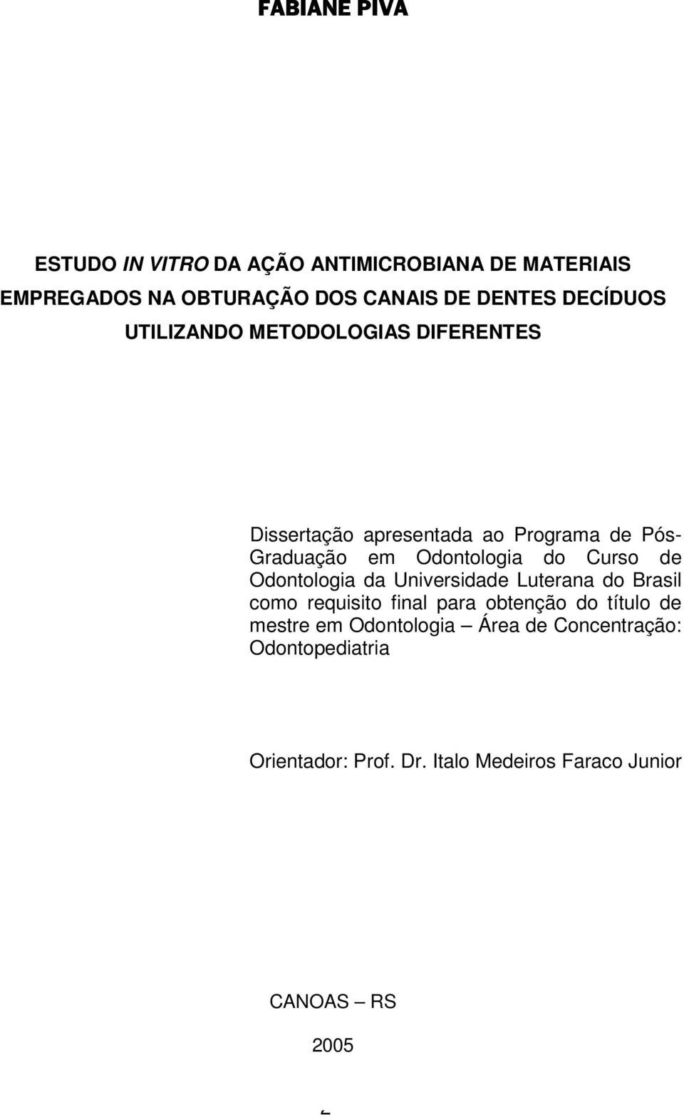 Curso de Odontologia da Universidade Luterana do Brasil como requisito final para obtenção do título de mestre