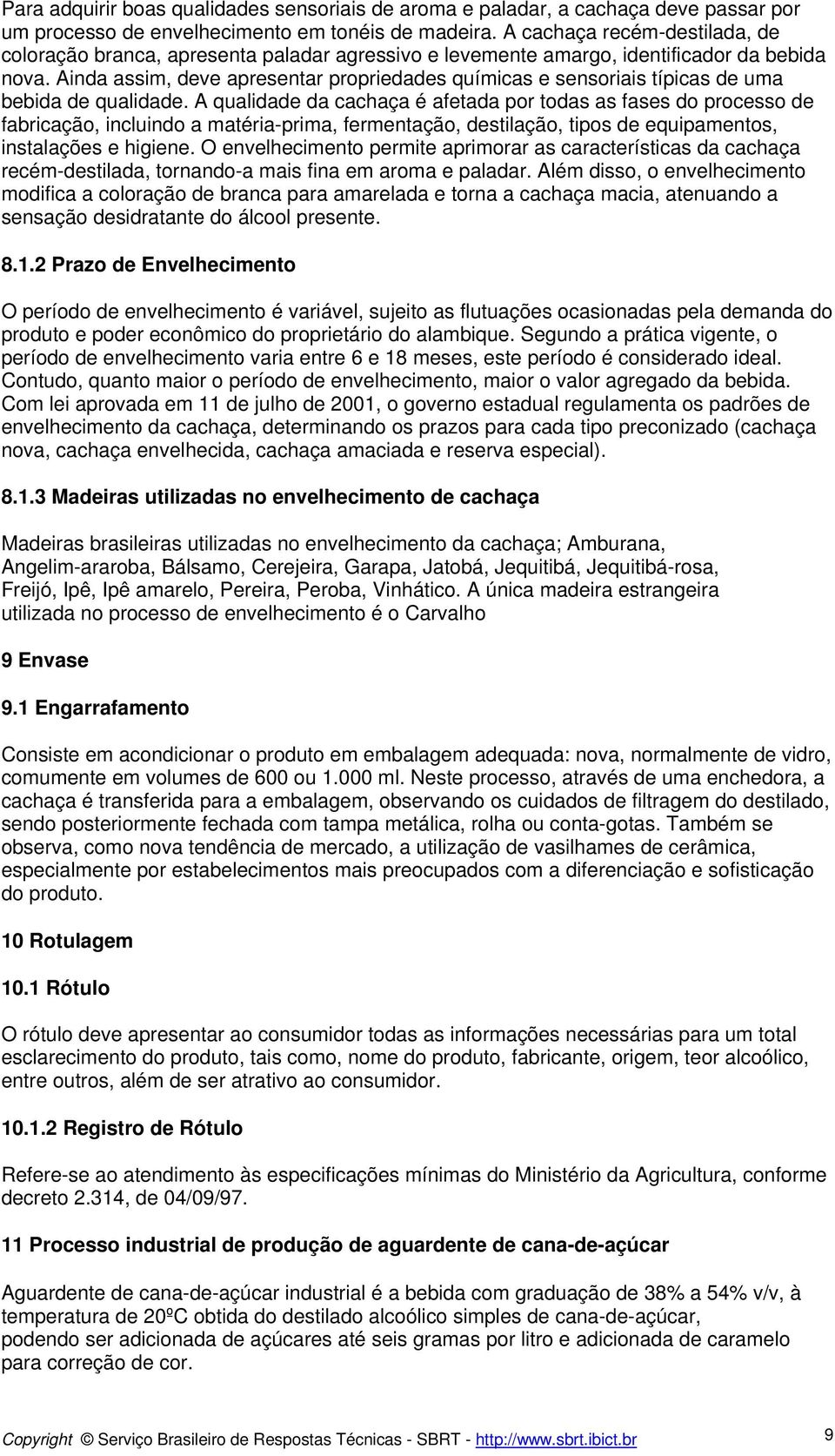 Ainda assim, deve apresentar propriedades químicas e sensoriais típicas de uma bebida de qualidade.