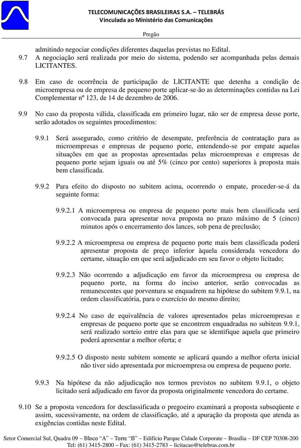 8 Em caso de ocorrência de participação de LICITANTE que detenha a condição de microempresa ou de empresa de pequeno porte aplicar-se-ão as determinações contidas na Lei Complementar nº 123, de 14 de