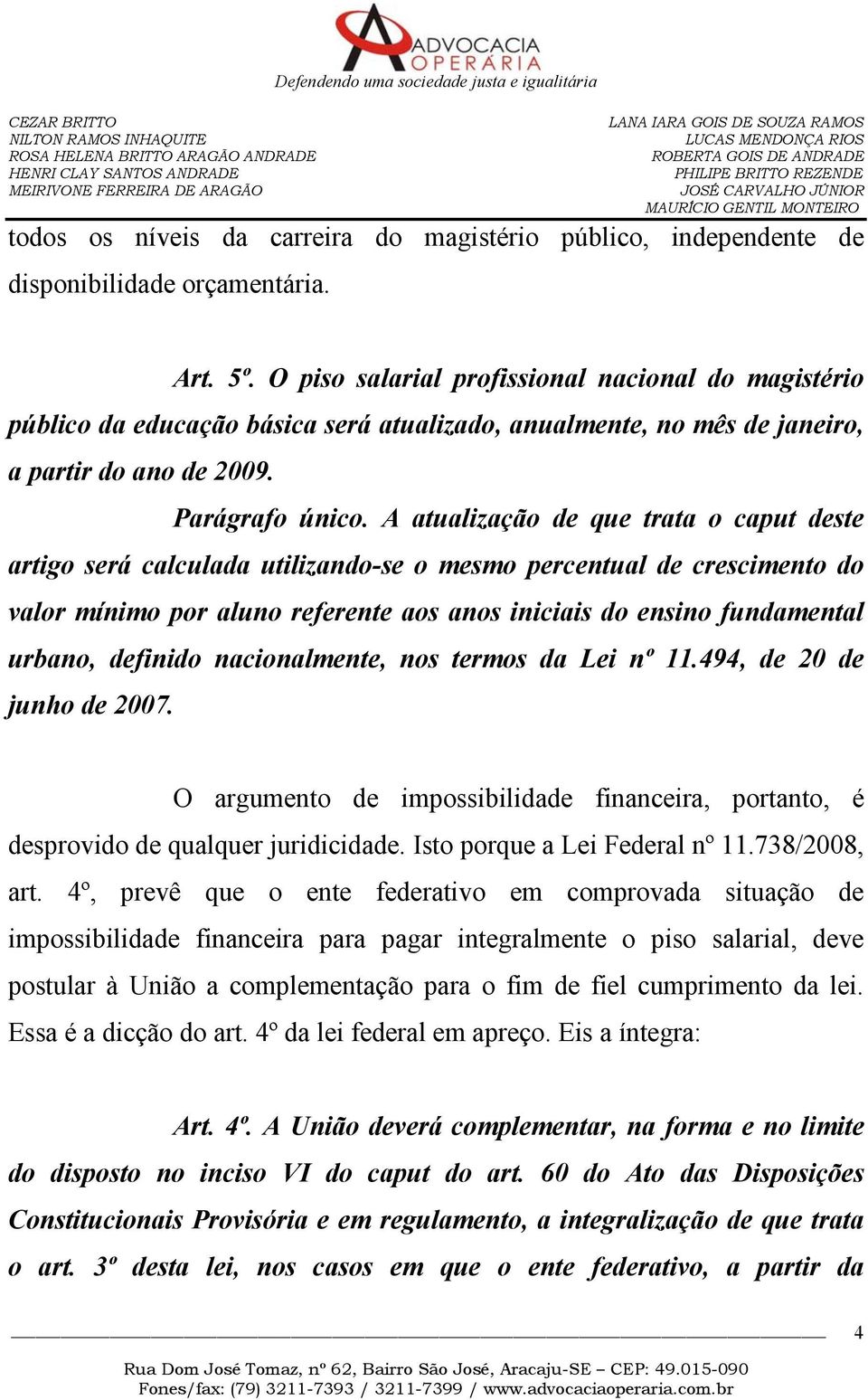 A atualização de que trata o caput deste artigo será calculada utilizando-se o mesmo percentual de crescimento do valor mínimo por aluno referente aos anos iniciais do ensino fundamental urbano,