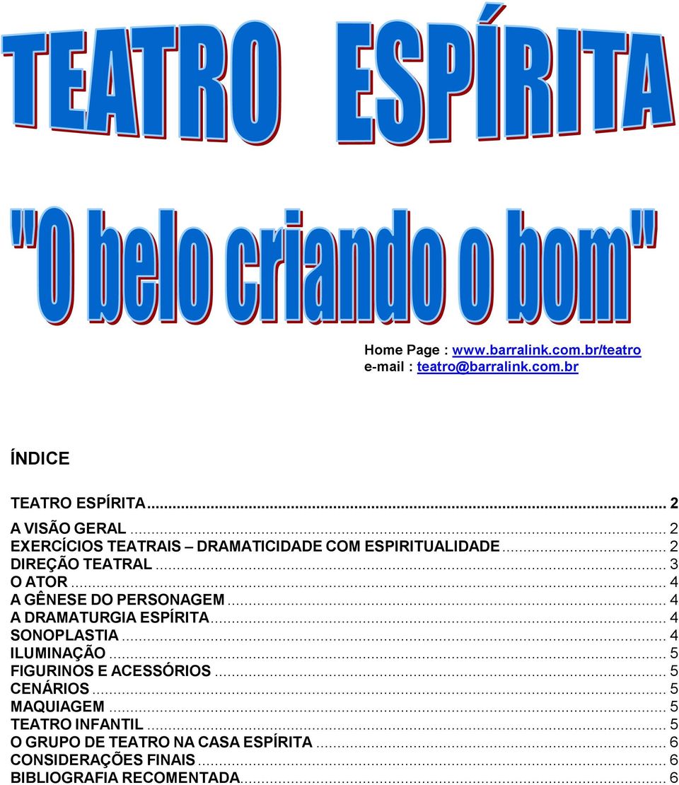 .. 4 A DRAMATURGIA ESPÍRITA... 4 SONOPLASTIA... 4 ILUMINAÇÃO... 5 FIGURINOS E ACESSÓRIOS... 5 CENÁRIOS... 5 MAQUIAGEM.