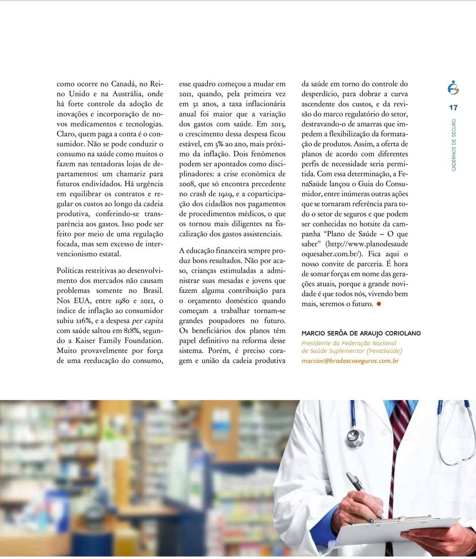 Há urgência em equilibrar os contratos e regular os custos ao longo da cadeia produtiva, conferindo-se transparência aos gastos.