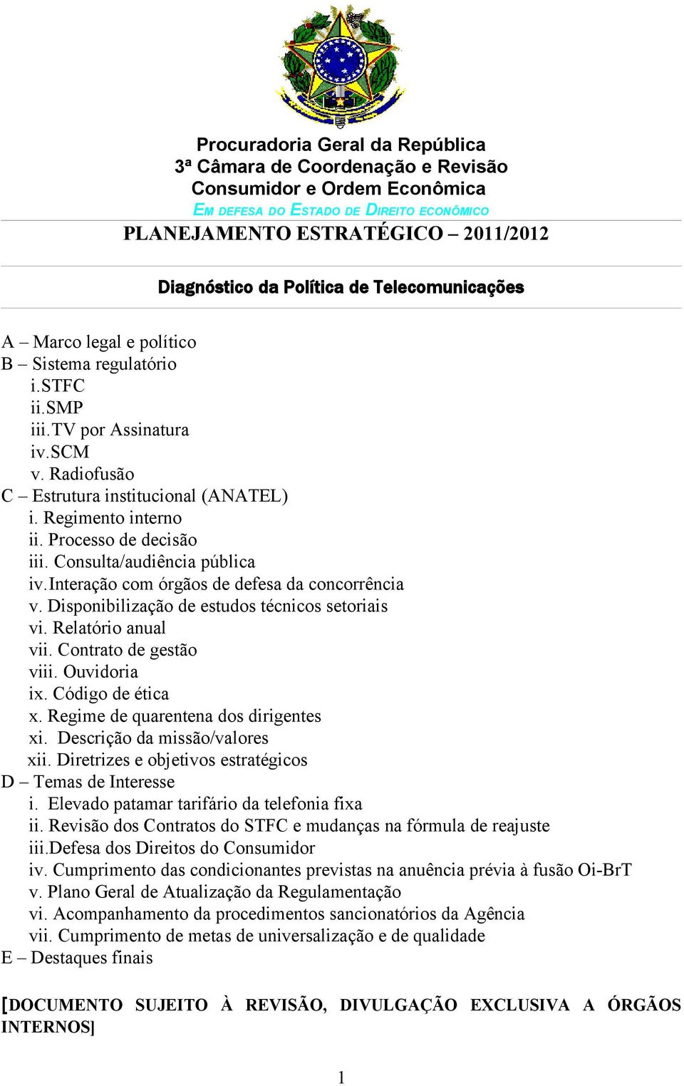 Processo de decisão iii. Consulta/audiência pública iv.interação com órgãos de defesa da concorrência v. Disponibilização de estudos técnicos setoriais vi. Relatório anual vii.