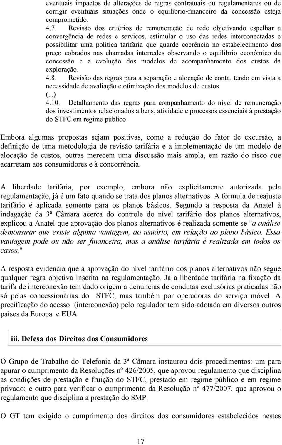 coerência no estabelecimento dos preço cobrados nas chamadas interredes observando o equilíbrio econômico da concessão e a evolução dos modelos de acompanhamento dos custos da exploração. 4.8.