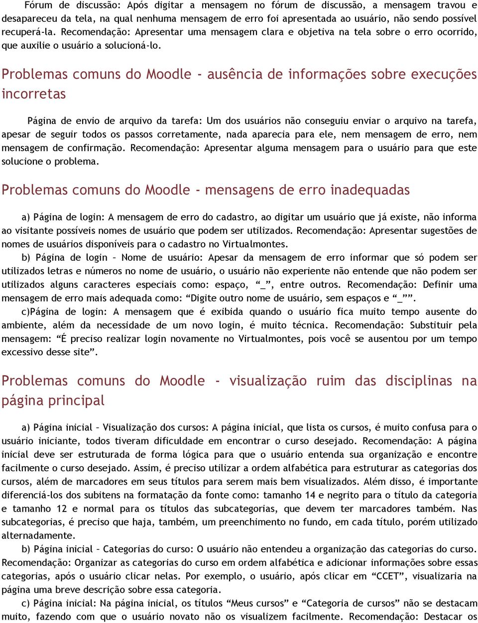 Problemas comuns do Moodle - ausência de informações sobre execuções incorretas Página de envio de arquivo da tarefa: Um dos usuários não conseguiu enviar o arquivo na tarefa, apesar de seguir todos