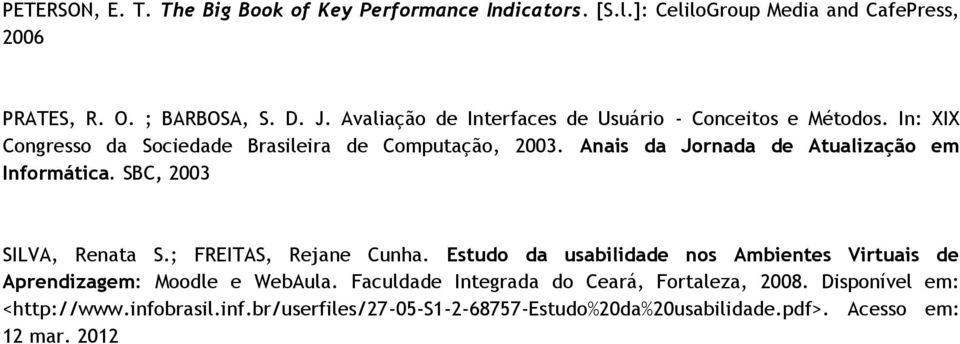 Anais da Jornada de Atualização em Informática. SBC, 2003 SILVA, Renata S.; FREITAS, Rejane Cunha.