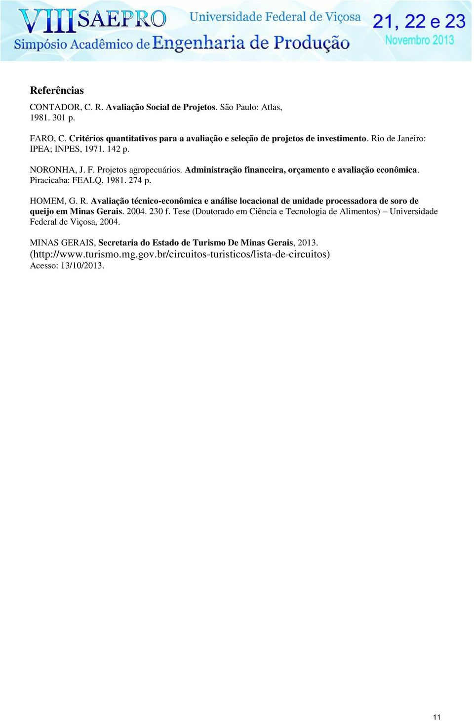 Avaliação técnico-econômica e análise locacional de unidade processadora de soro de queijo em Minas Gerais. 2004. 230 f.