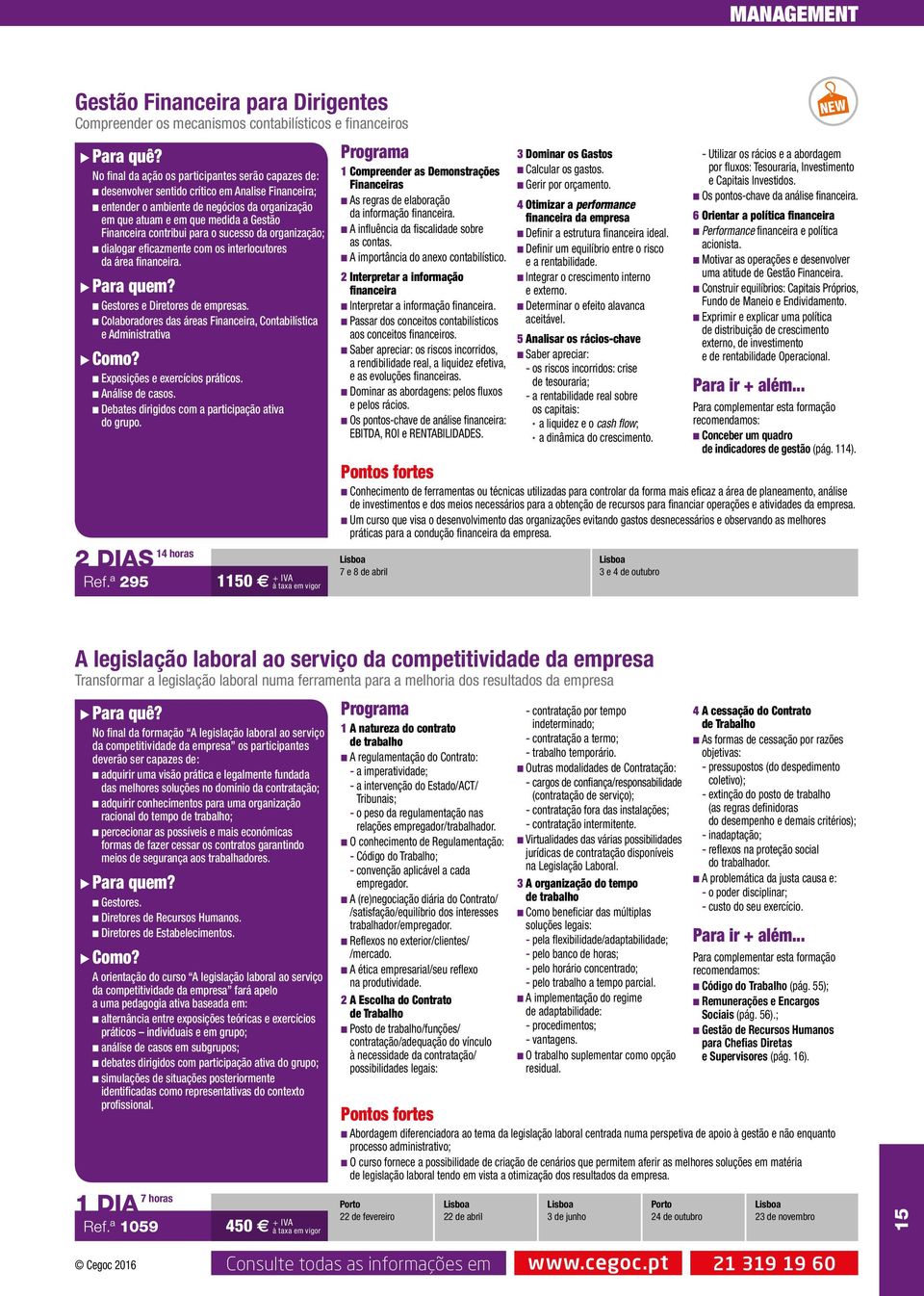 área financeira. n Gestores e Diretores de empresas. n Colaboradores das áreas Financeira, Contabilística e Administrativa n Exposições e exercícios práticos. n Análise de casos.