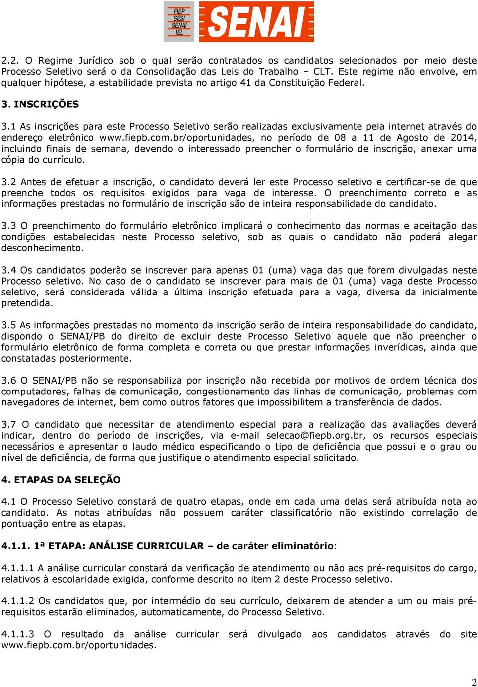 1 As inscrições para este Processo Seletivo serão realizadas exclusivamente pela internet através do endereço eletrônico www.fiepb.com.