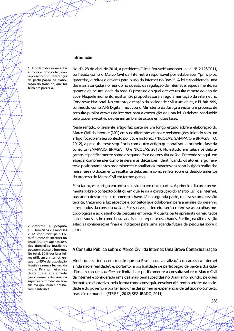 126/2011, conhecida como o Marco Civil da Internet e responsável por estabelecer princípios, garantias, direitos e deveres para o uso da internet no Brasil.