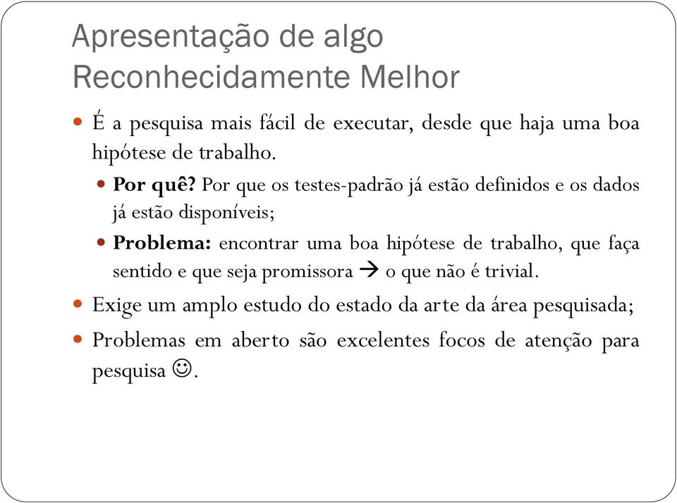 Por que os testes-padrão já estão definidos e os dados já estão disponíveis; Problema: encontrar uma boa