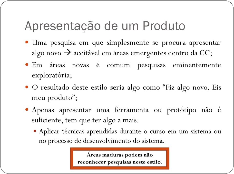 Eis meu produto ; Apenas apresentar uma ferramenta ou protótipo não é suficiente, tem que ter algo a mais: Aplicar técnicas