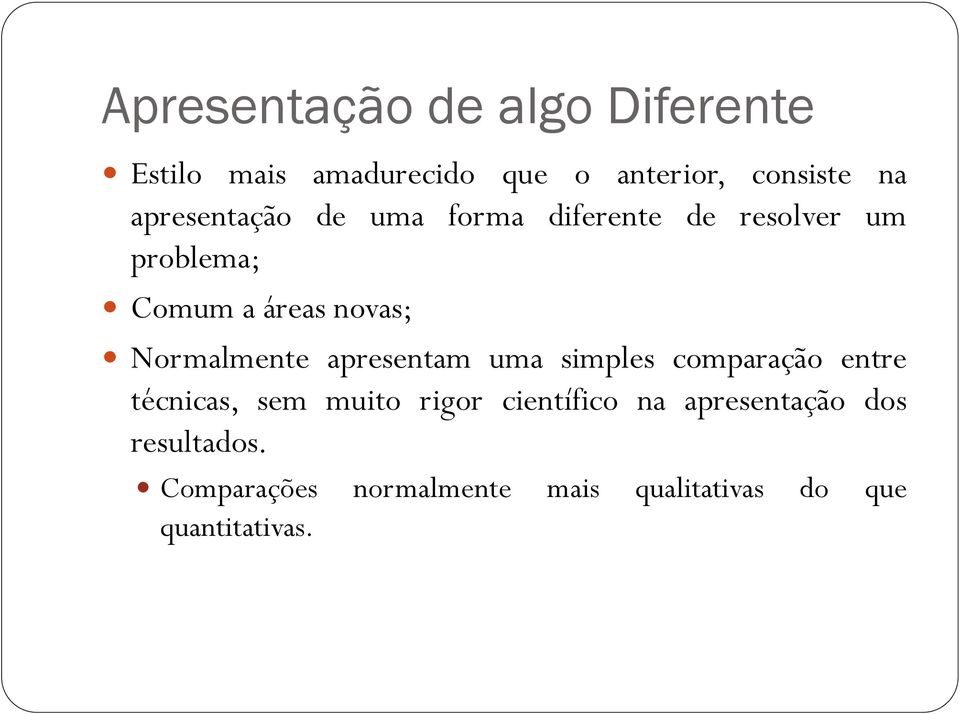 Normalmente apresentam uma simples comparação entre técnicas, sem muito rigor