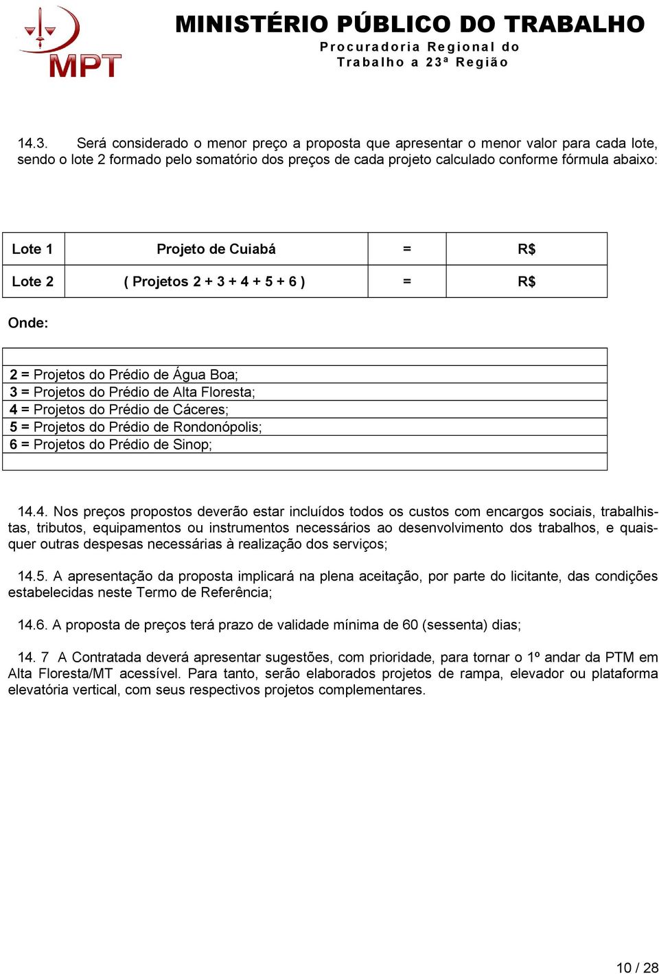 Prédio de Rondonópolis; 6 = Projetos do Prédio de Sinop; 14.