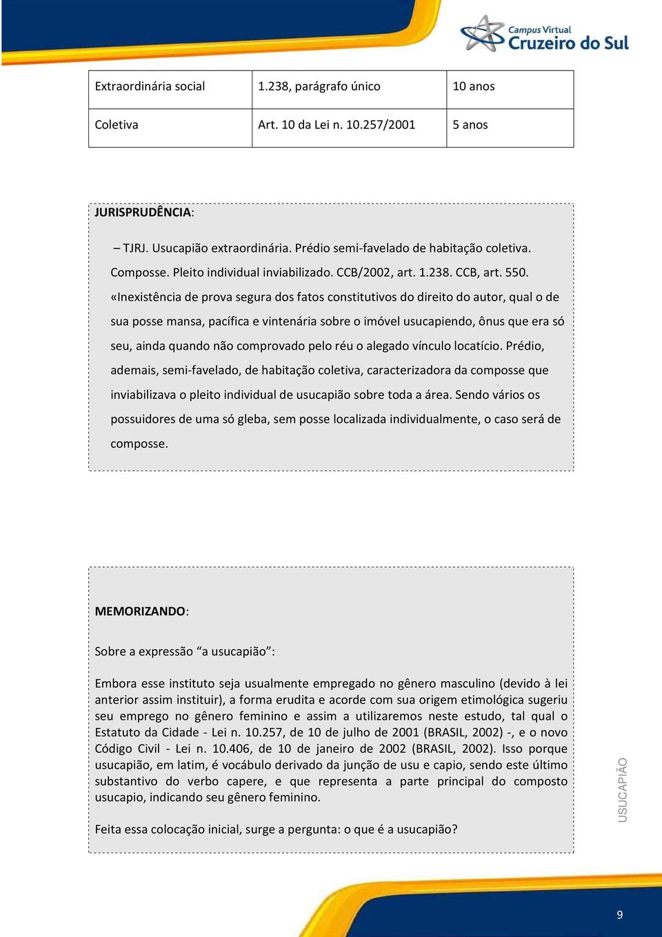 «Inexistência de prova segura dos fatos constitutivos do direito do autor, qual o de sua posse mansa, pacífica e vintenária sobre o imóvel usucapiendo, ônus que era só seu, ainda quando não