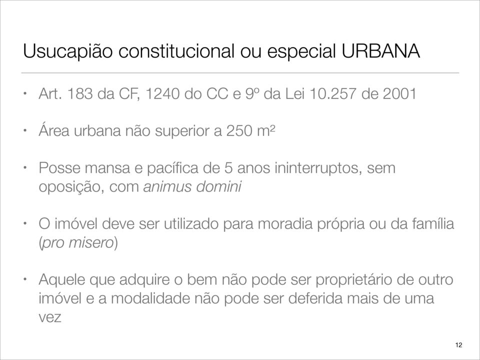 oposição, com animus domini O imóvel deve ser utilizado para moradia própria ou da família (pro