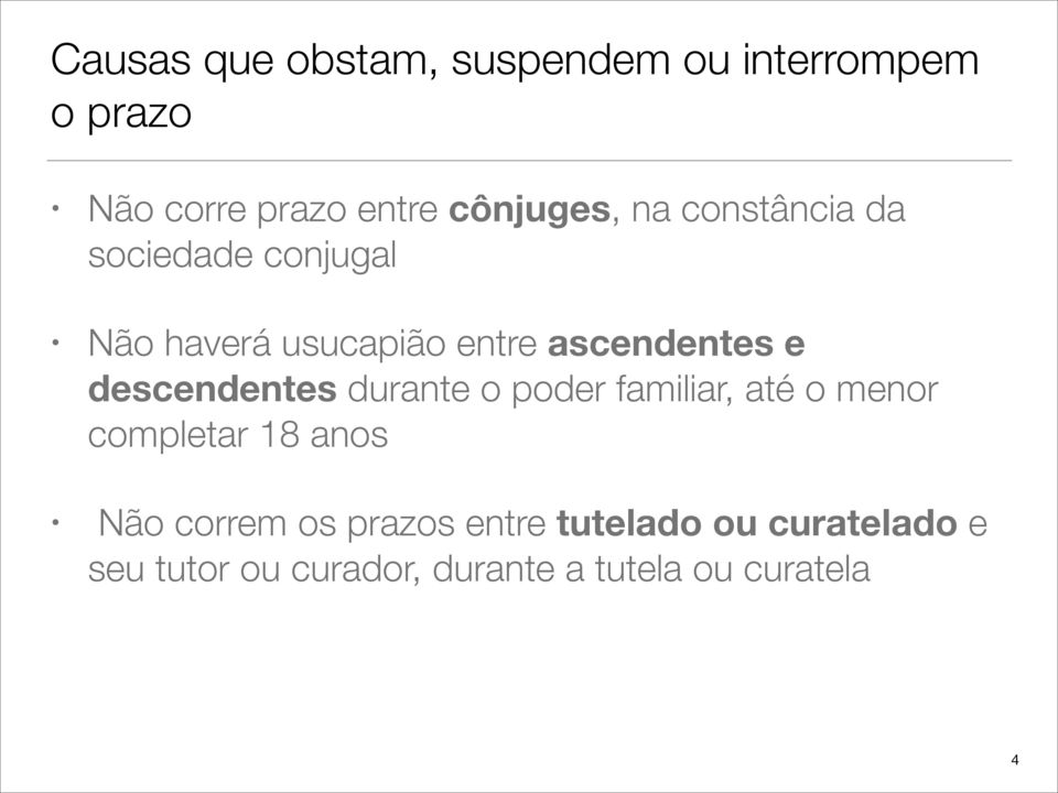 descendentes durante o poder familiar, até o menor completar 18 anos Não correm os