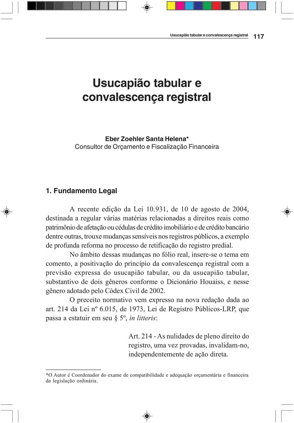 931, de 10 de agosto de 2004, destinada a regular várias matérias relacionadas a direitos reais como patrimônio de afetação ou cédulas de crédito imobiliário e de crédito bancário dentre outras,