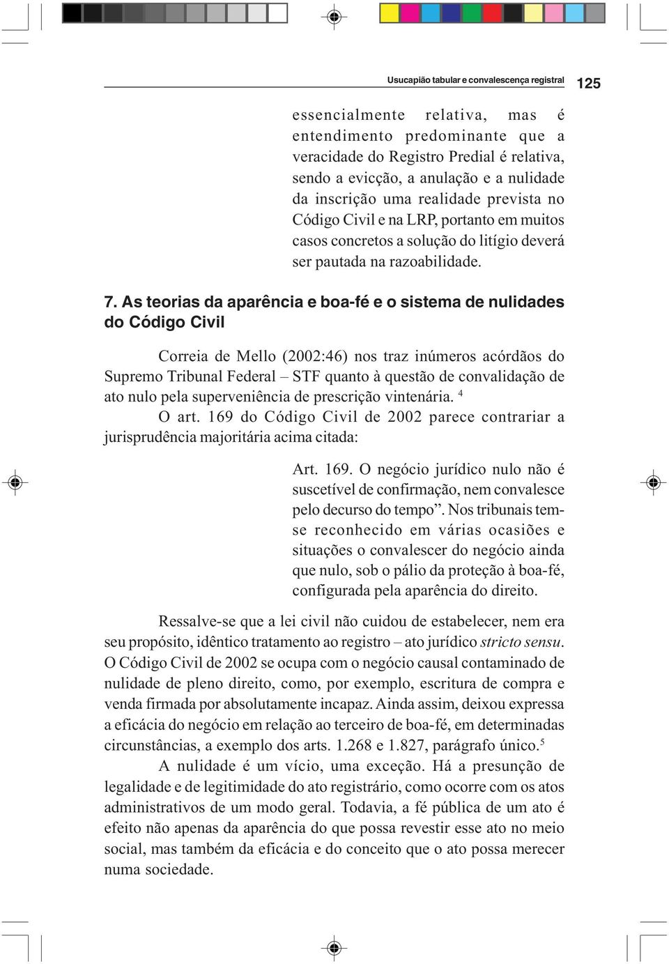 As teorias da aparência e boa-fé e o sistema de nulidades do Código Civil Correia de Mello (2002:46) nos traz inúmeros acórdãos do Supremo Tribunal Federal STF quanto à questão de convalidação de ato