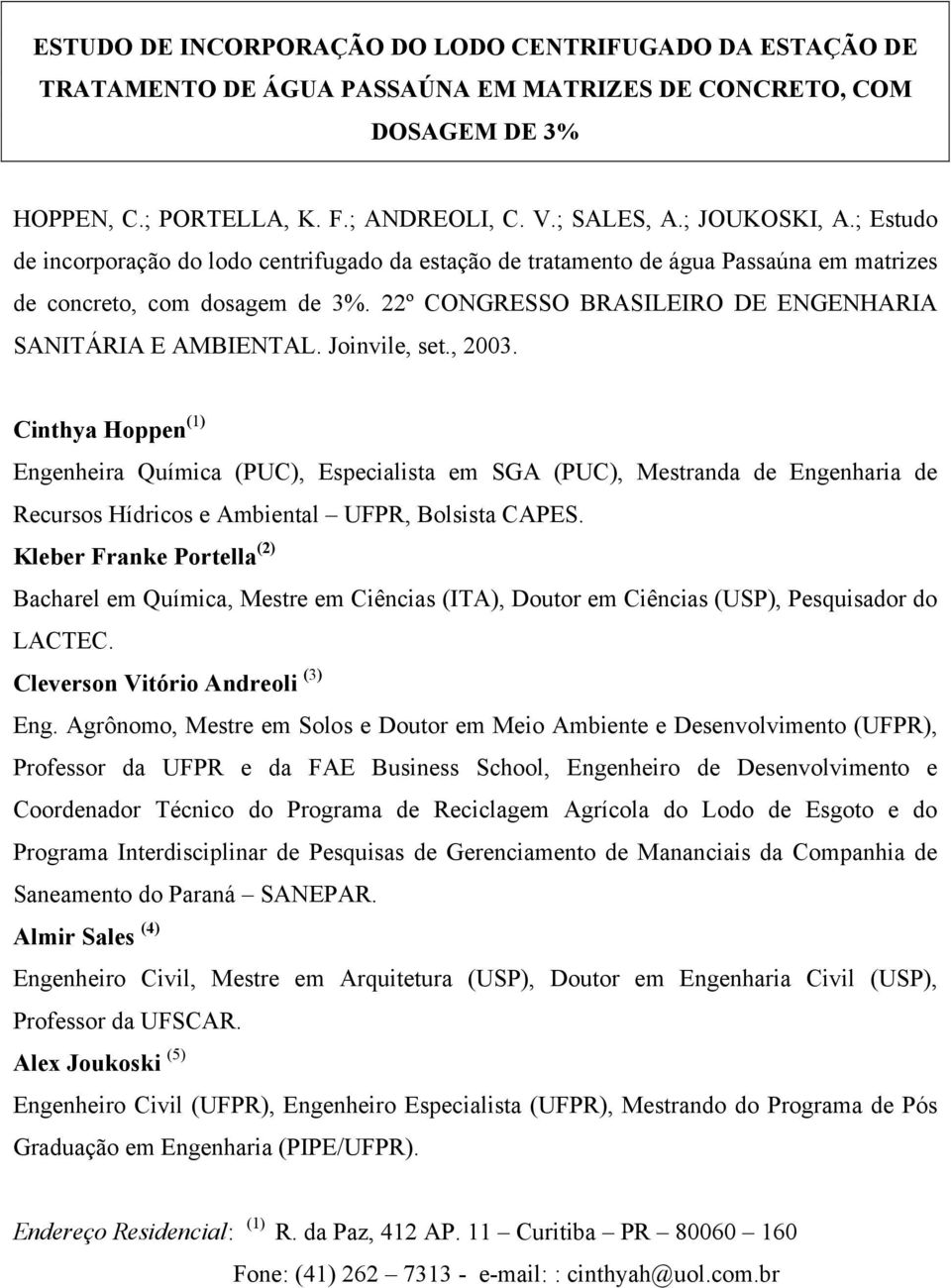 Joinvile, set., 2003. Cinthya Hoppen (1) Engenheira Química (PUC), Especialista em SGA (PUC), Mestranda de Engenharia de Recursos Hídricos e Ambiental UFPR, Bolsista CAPES.