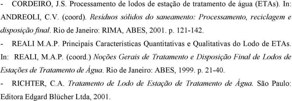 In: REALI, M.A.P. (coord.) Noções Gerais de Tratamento e Disposição Final de Lodos de Estações de Tratamento de Água. Rio de Janeiro: ABES, 1999. p.