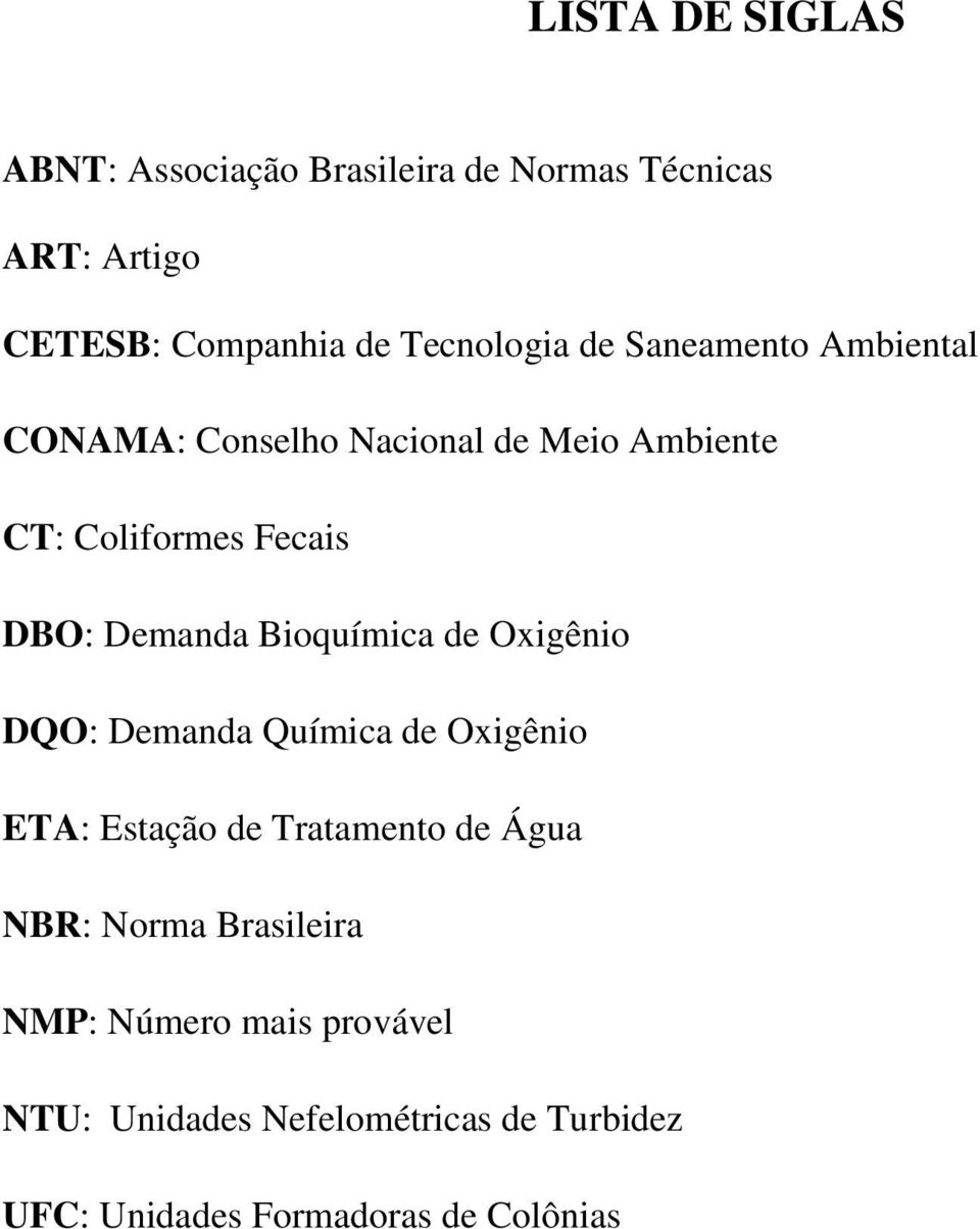 Bioquímica de Oxigênio DQO: Demanda Química de Oxigênio ETA: Estação de Tratamento de Água NBR: Norma