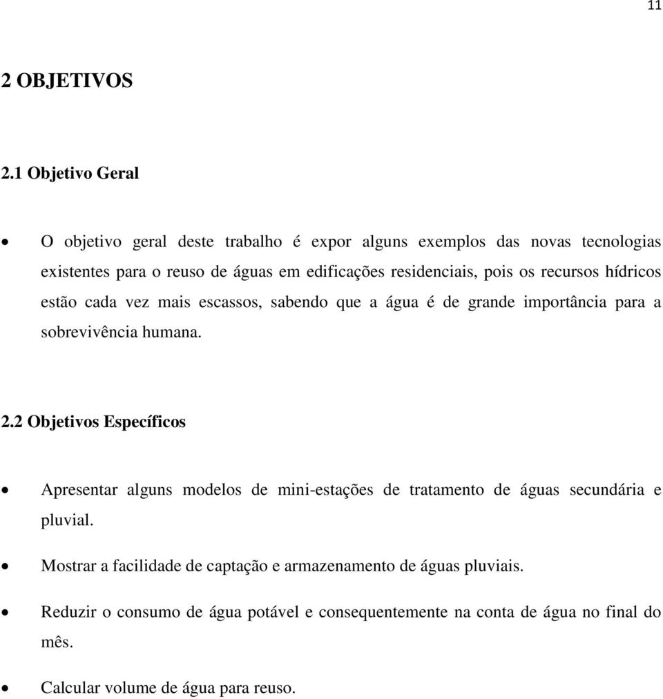 residenciais, pois os recursos hídricos estão cada vez mais escassos, sabendo que a água é de grande importância para a sobrevivência humana. 2.