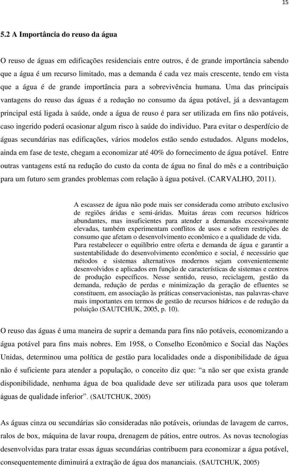 Uma das principais vantagens do reuso das águas é a redução no consumo da água potável, já a desvantagem principal está ligada à saúde, onde a água de reuso é para ser utilizada em fins não potáveis,