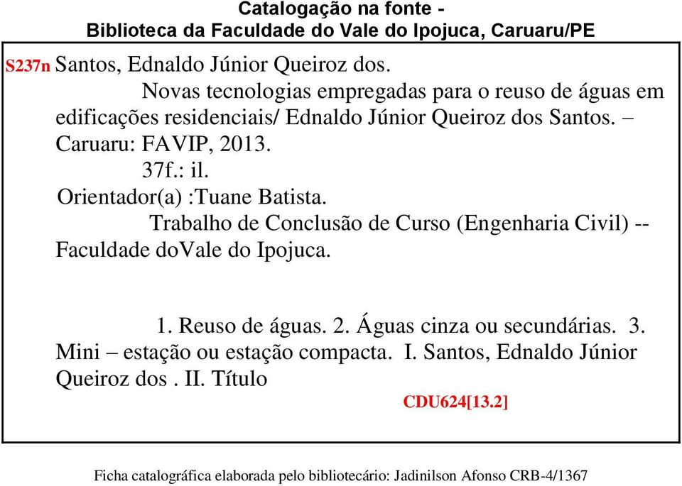 Orientador(a) :Tuane Batista. Trabalho de Conclusão de Curso (Engenharia Civil) -- Faculdade dovale do Ipojuca. 1. Reuso de águas. 2.