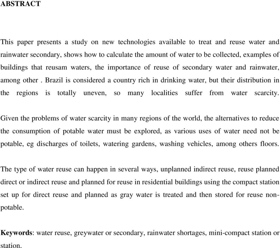 Brazil is considered a country rich in drinking water, but their distribution in the regions is totally uneven, so many localities suffer from water scarcity.