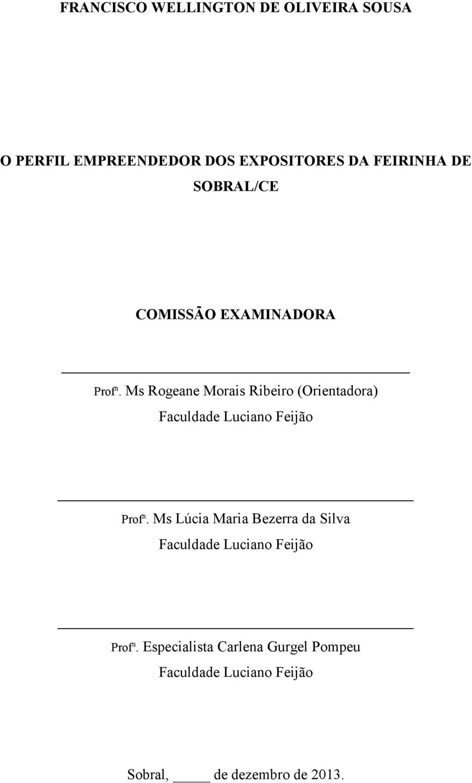 Ms Rogeane Morais Ribeiro (Orientadora) Faculdade Luciano Feijão Profª.